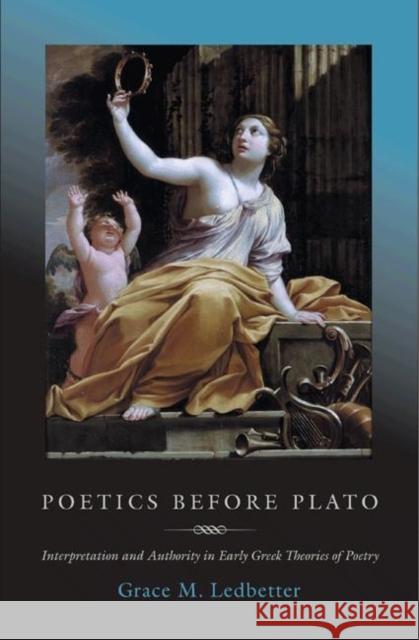 Poetics Before Plato: Interpretation and Authority in Early Greek Theories of Poetry Ledbetter, Grace M. 9780691096094 Princeton University Press - książka