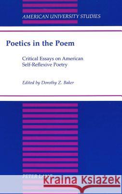 Poetics in the Poem: Critical Essays on American Self-Reflexive Poetry Baker, Dorothy Z. 9780820433295 Peter Lang Publishing Inc - książka