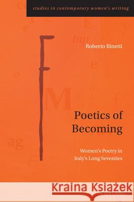 Poetics of Becoming: Women's Poetry in Italy's Long Seventies Adalgisa Giorgio Kathryn Robson Roberto Binetti 9781803741550 Peter Lang Ltd, International Academic Publis - książka