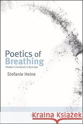 Poetics of Breathing: Modern Literature's Syncope Stefanie Heine 9781438483580 State University of New York Press - książka