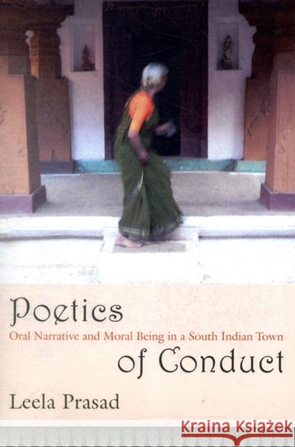 Poetics of Conduct: Oral Narrative and Moral Being in a South Indian Town Prasad, Leela 9780231139212 Columbia University Press - książka