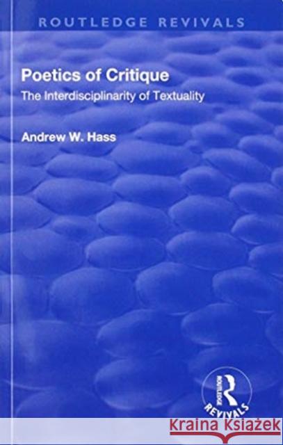 Poetics of Critique: The Interdisciplinarity of Textuality Andrew W. Hass 9781138709942 Routledge - książka