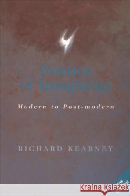 Poetics of Imagining : Modern to Post-modern Richard Kearney 9780748610532 EDINBURGH UNIVERSITY PRESS - książka