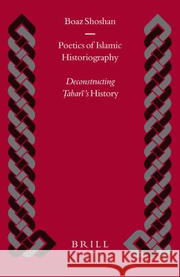 Poetics of Islamic Historiography: Deconstructing Ṭabarī's History Shoshan 9789004137936  - książka