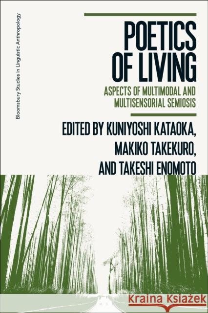 Poetics of Living: Aspects of Multimodal and Multisensorial Semiosis Takeshi Enomoto Sabina M. Perrino Makiko Takekuro 9781350441545 Bloomsbury Academic - książka
