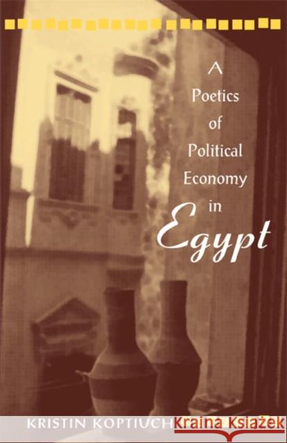 Poetics of Political Economy in Egypt Kristin Koptiuch 9780816625390 University of Minnesota Press - książka