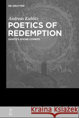 Poetics of Redemption: Dante's Divine Comedy Kablitz, Andreas 9783110634099 de Gruyter - książka