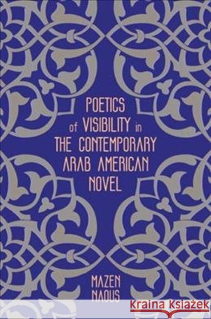 Poetics of Visibility in the Contemporary Arab American Novel Mazen Naous 9780814214299 Ohio State University Press - książka