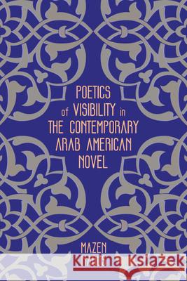 Poetics of Visibility in the Contemporary Arab American Novel Mazen Naous 9780814255766 Ohio State University Press - książka