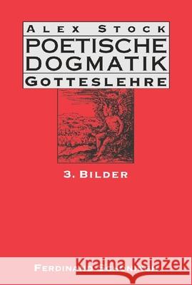 Poetische Dogmatik: Gotteslehre: Band 3: Bilder Stock, Alex 9783506764492 Schöningh - książka