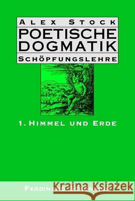 Poetische Dogmatik: Schöpfungslehre: Band 1: Himmel Und Erde Stock, Ursula 9783506768971 Schöningh - książka