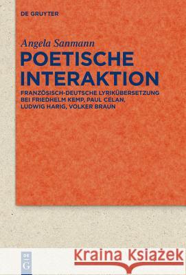 Poetische Interaktion: Französisch-Deutsche Lyrikübersetzung Bei Friedhelm Kemp, Paul Celan, Ludwig Harig, Volker Braun Angela Sanmann 9783110312874 De Gruyter - książka