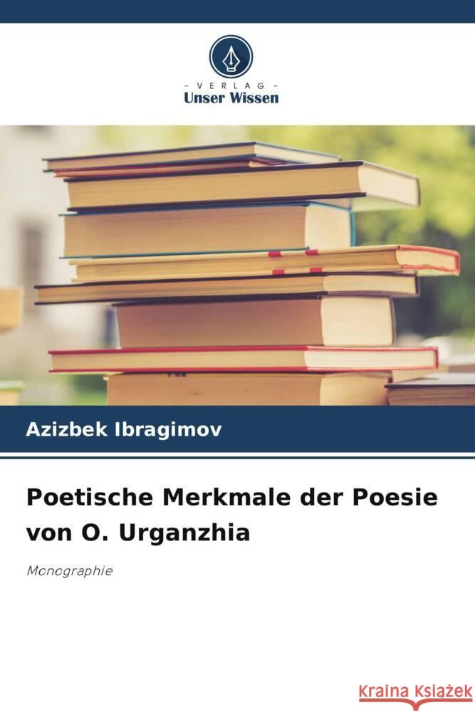 Poetische Merkmale der Poesie von O. Urganzhia Azizbek Ibragimov 9786208047535 Verlag Unser Wissen - książka