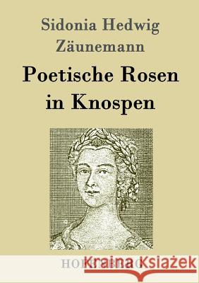 Poetische Rosen in Knospen Sidonia Hedwig Zaunemann   9783843025645 Hofenberg - książka