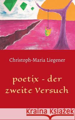 poetix - der zweite Versuch Christoph-Maria Liegener 9783732312498 Edition Leselupe - książka