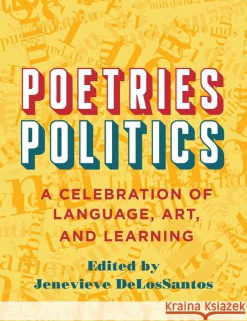 Poetries - Politics: A Celebration of Language, Art, and Learning Jenevieve Delossantos Susan Lawrence Mary Shaw 9781978832718 Rutgers University Press - książka