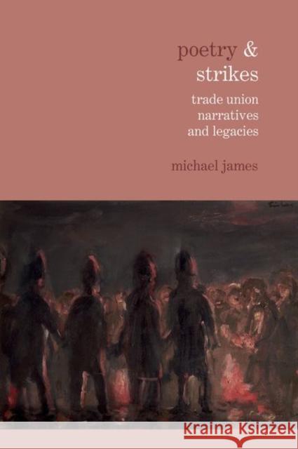 Poetry & Strikes: Trade Union Narratives and Legacies Michael James 9781800855403 Liverpool University Press - książka