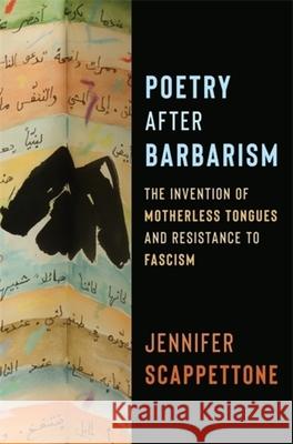Poetry After Barbarism: The Invention of Motherless Tongues and Resistance to Fascism Jennifer (University of Chicago) Scappettone 9780231212090 Columbia University Press - książka