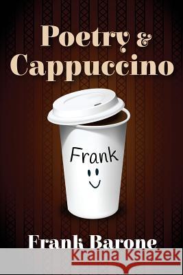 Poetry and Cappuccino Frank Barone 9781532927294 Createspace Independent Publishing Platform - książka