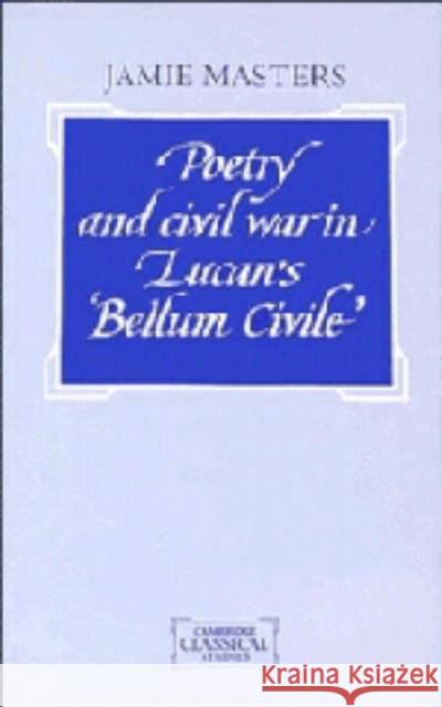 Poetry and Civil War in Lucan's Bellum Civile Jamie Masters 9780521414609 Cambridge University Press - książka