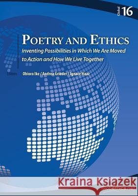 Poetry and Ethics: Inventing Possibilities in Which We Are Moved to Action and How We Live Together Obiora Ike Andrea Grieder Ignace Haaz 9782889312436 Globethics.Net - książka