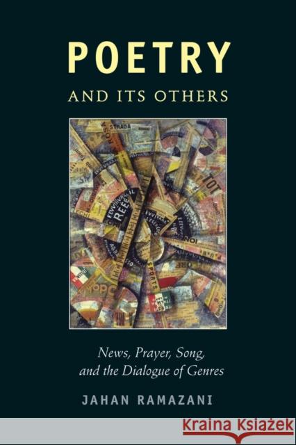 Poetry and Its Others: News, Prayer, Song, and the Dialogue of Genres Ramazani, Jahan 9780226083568 University of Chicago Press - książka