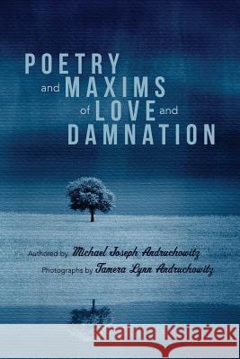 Poetry and Maxims of Love and Damnation Michael Joseph Andruchowitz Tamera Lynn Andruchowitz 9781452843858 Createspace - książka