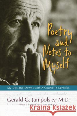 Poetry and Notes to Myself: My Ups and Downs with A Course in Miracles Jampolsky M. D., Gerald G. 9781974143870 Createspace Independent Publishing Platform - książka