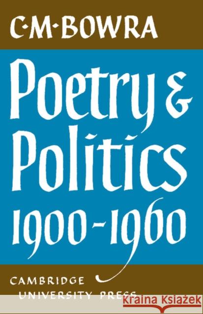 Poetry and Politics 1900-1960 C. M. Bowra 9781107402720 Cambridge University Press - książka