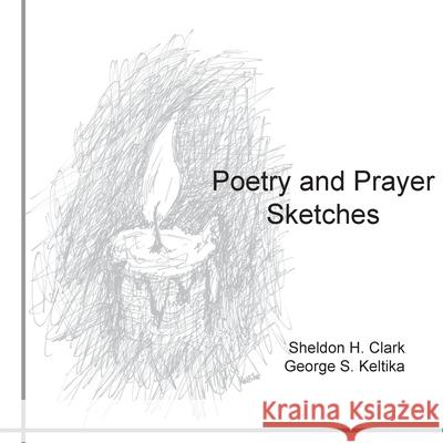 Poetry and Prayer Sketches Sheldon H. Clark George S. Keltika 9781772442298 Rock's Mills Press - książka