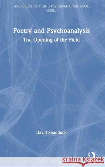 Poetry and Psychoanalysis: The Opening of the Field Shaddock, David 9780415699006 Routledge - książka