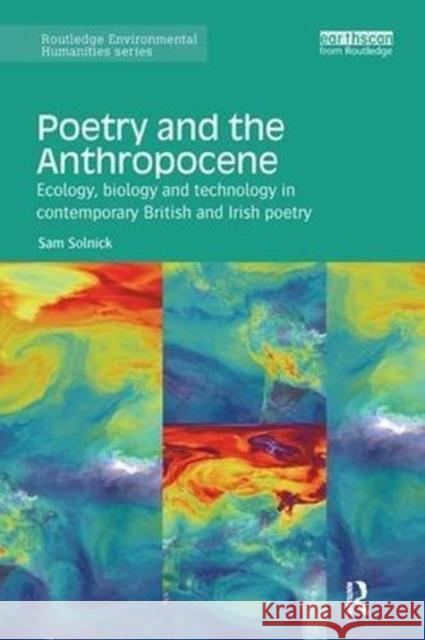 Poetry and the Anthropocene: Ecology, Biology and Technology in Contemporary British and Irish Poetry Sam Solnick 9781138597457 Routledge - książka