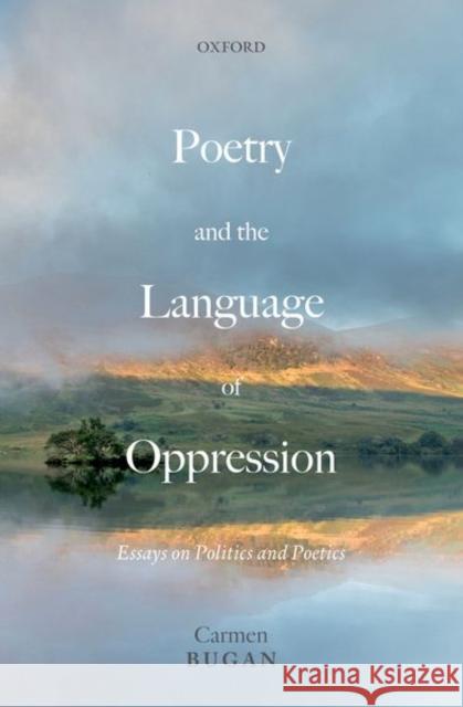 Poetry and the Language of Oppression: Essays on Politics and Poetics Bugan, Carmen 9780198868323 Oxford University Press, USA - książka