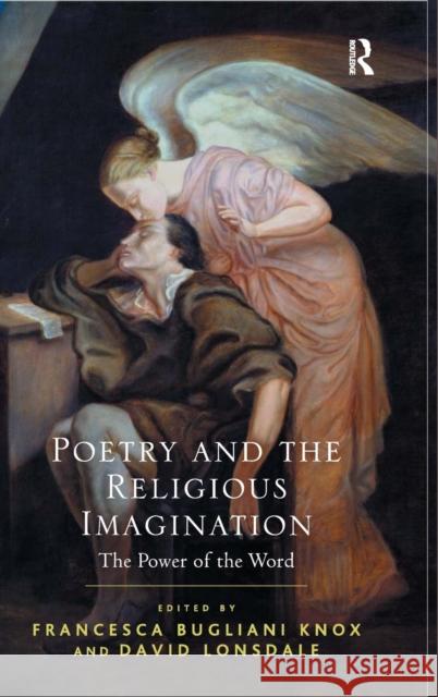 Poetry and the Religious Imagination: The Power of the Word Knox, Francesca Bugliani 9781472426246 Ashgate Publishing Limited - książka