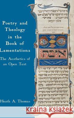 Poetry and Theology in the Book of Lamentations: The Aesthetics of an Open Text Thomas, Heath A. 9781907534751 Sheffield Phoenix Press Ltd - książka