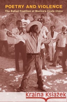 Poetry and Violence: The Ballad Tradition of Mexico's Costa Chica McDowell, John H. 9780252075629 University of Illinois Press - książka