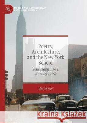 Poetry, Architecture, and the New York School: Something Like a Liveable Space Mae Losasso 9783031415197 Palgrave MacMillan - książka