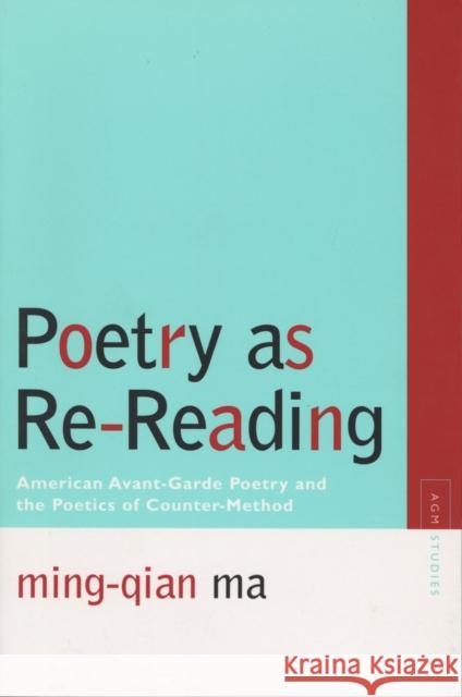 Poetry as Re-Reading: American Avant-Garde Poetry and the Poetics of Counter-Method Ma, Ming-Qian 9780810124851 Northwestern University Press - książka
