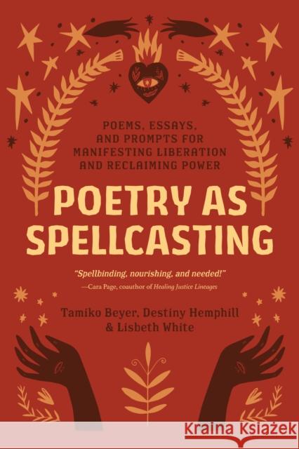 Poetry as Spellcasting: Poems, Essays, and Prompts for Manifesting Liberation and Reclaiming Power Destiny Hemphill 9781623177195 North Atlantic Books,U.S. - książka