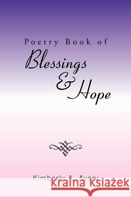 Poetry Book of Blessings & Hope Kimberly A. Avery 9781465385192 Xlibris Corporation - książka