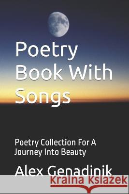 Poetry Book With Songs: Poetry Collection For A Journey Into Beauty Alex Genadinik   9798394245756 Independently Published - książka