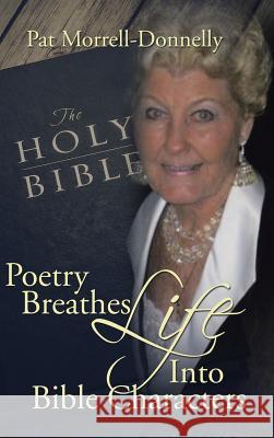 Poetry Breathes Life Into Bible Characters Pat Morrell-Donnelly 9781524606961 Authorhouse - książka