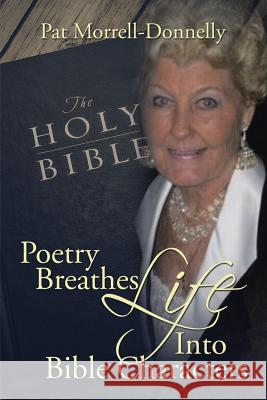 Poetry Breathes Life Into Bible Characters Pat Morrell-Donnelly 9781524606978 Authorhouse - książka