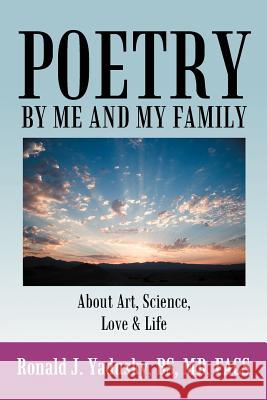 Poetry by Me and My Family: About Art, Science, Love & Life Yadusky Bs MD Facs, Ronald J. 9781468557176 Authorhouse - książka