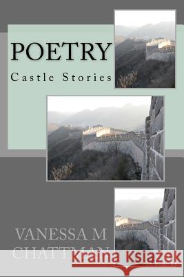 Poetry: Castle Stories Vanessa M. Chattman 9781497404496 Createspace - książka