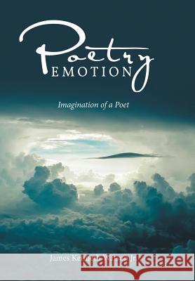 Poetry Emotion: Imagination of a Poet James Kenneth Watso 9781514459799 Xlibris - książka