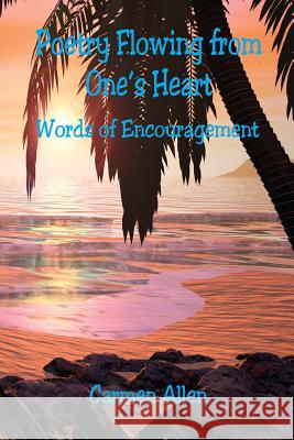 Poetry Flowing from One's Heart Carmen Allen 9781608627233 E-Booktime, LLC - książka