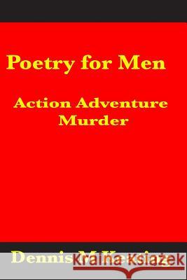 Poetry For Men: Action Adventure Murder Dennis M. Keating 9781635380064 Golden Sphere - książka