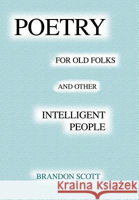 Poetry For Old Folks And Other Intelligent People Brandon Scott 9780595652440 Writer's Showcase Press - książka