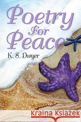 Poetry for Peace K S Dwyer 9781478793144 Outskirts Press - książka